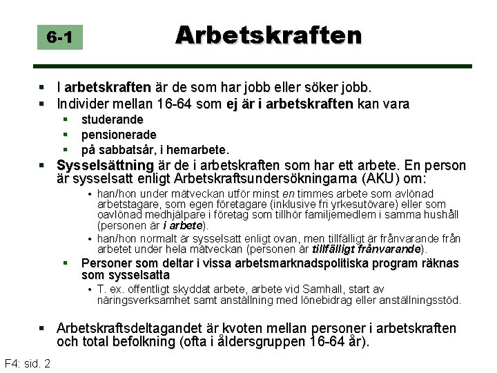 6 -1 Arbetskraften § I arbetskraften är de som har jobb eller söker jobb.