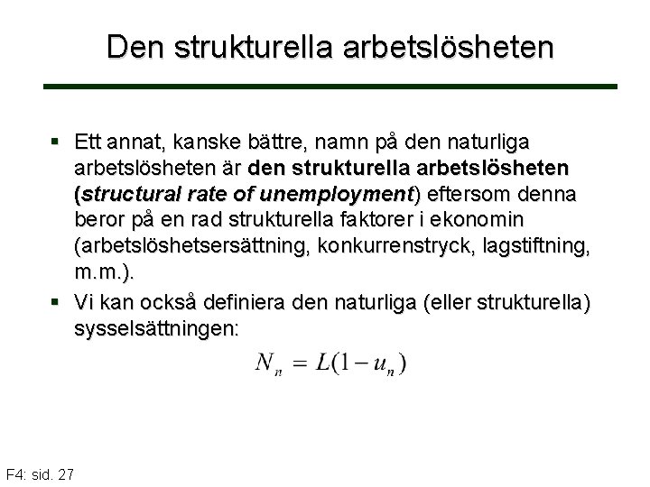 Den strukturella arbetslösheten § Ett annat, kanske bättre, namn på den naturliga arbetslösheten är