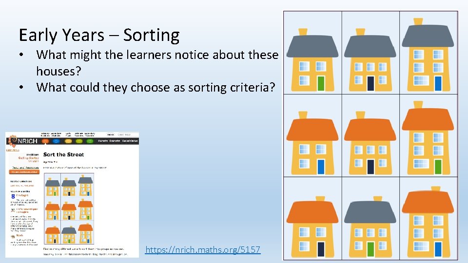 Early Years – Sorting • What might the learners notice about these houses? •