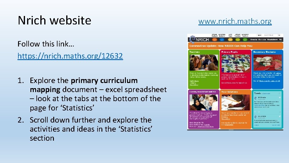 Nrich website Follow this link… https: //nrich. maths. org/12632 1. Explore the primary curriculum