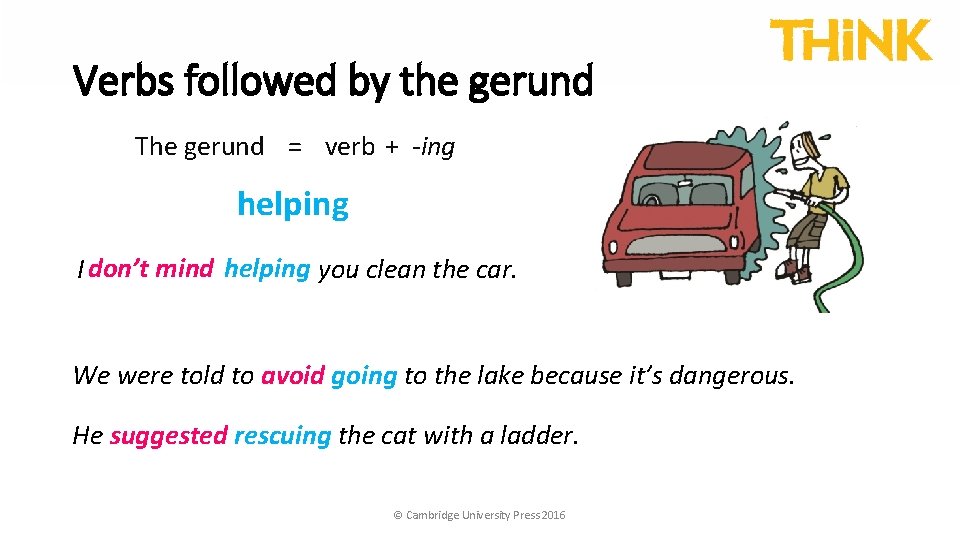 Verbs followed by the gerund The gerund = verb + -ing help ing I