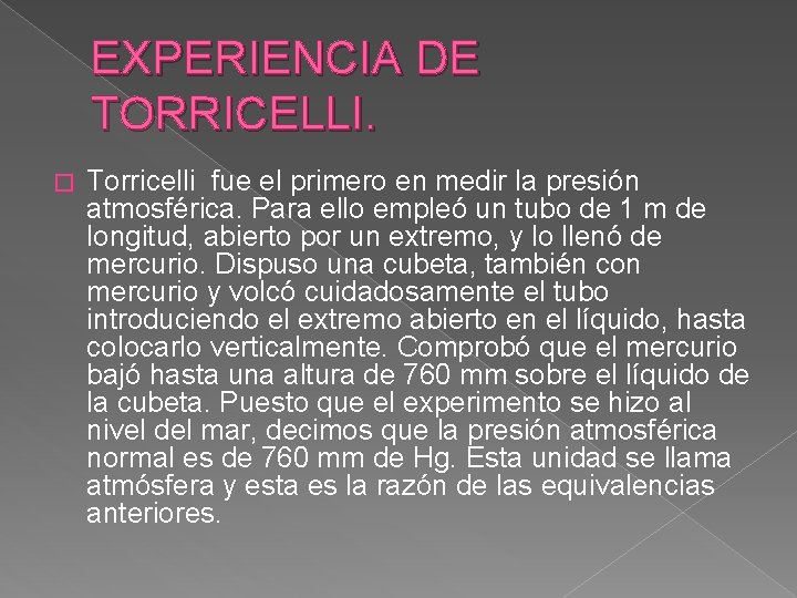 EXPERIENCIA DE TORRICELLI. � Torricelli fue el primero en medir la presión atmosférica. Para