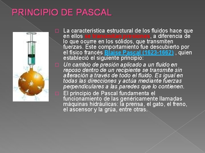 PRINCIPIO DE PASCAL La característica estructural de los fluidos hace que en ellos se