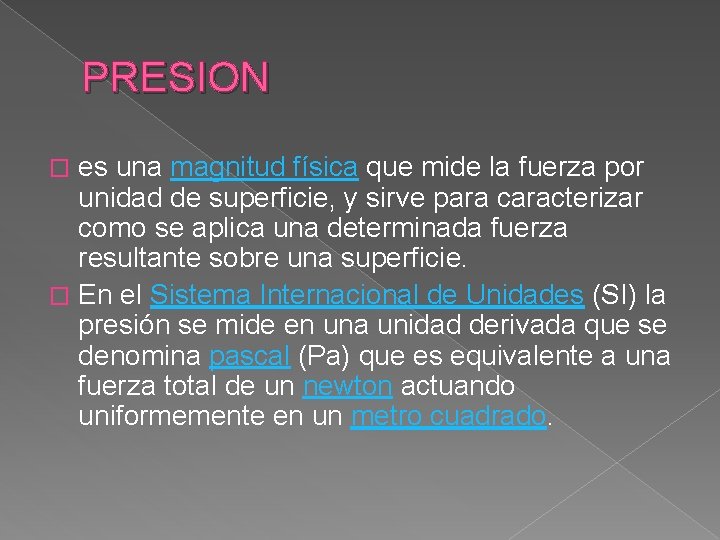 PRESION es una magnitud física que mide la fuerza por unidad de superficie, y