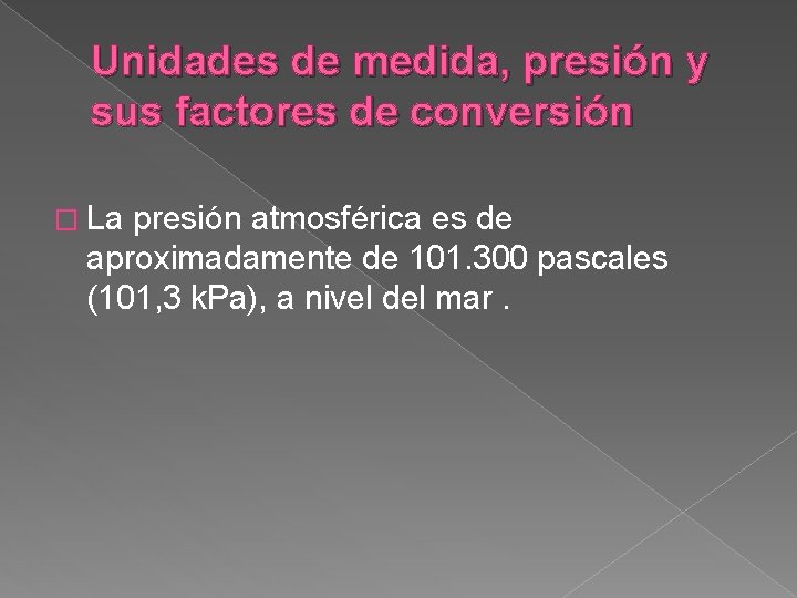 Unidades de medida, presión y sus factores de conversión � La presión atmosférica es