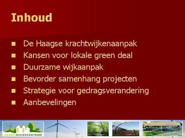 Inhoud n n n De Haagse krachtwijkenaanpak Kansen voor lokale green deal Duurzame wijkaanpak