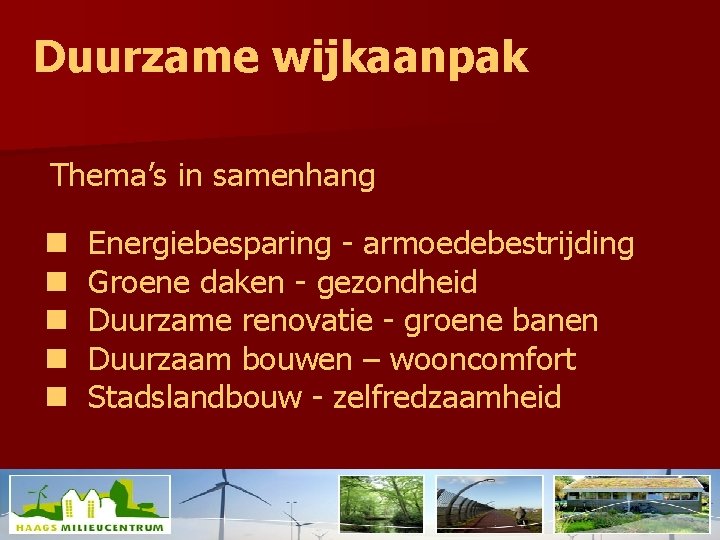 Duurzame wijkaanpak Thema’s in samenhang n n n Energiebesparing - armoedebestrijding Groene daken -