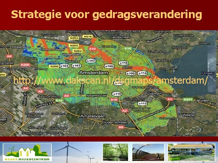 Strategie voor gedragsverandering http: //www. dakscan. nl/dsgmaps/amsterdam/ Beeld: Peter Tom Jones, 2009. Terra Reversa