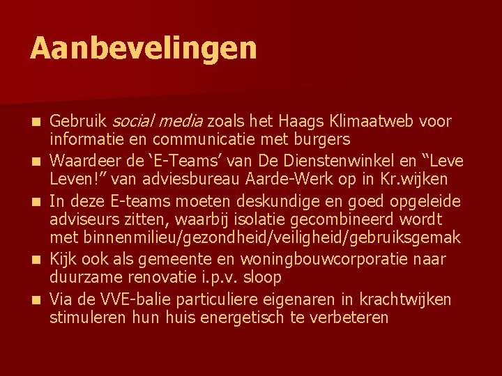 Aanbevelingen n n Gebruik social media zoals het Haags Klimaatweb voor informatie en communicatie