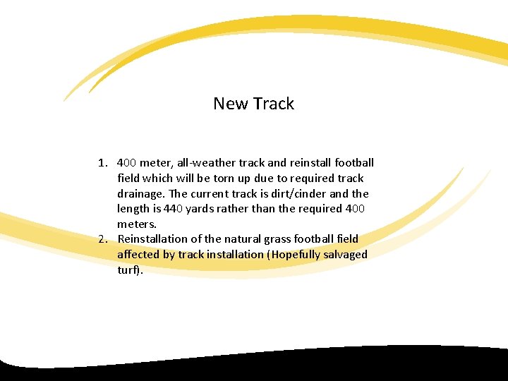 New Track 1. 400 meter, all weather track and reinstall football field which will