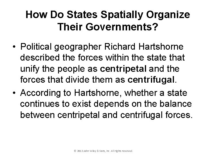 How Do States Spatially Organize Their Governments? • Political geographer Richard Hartshorne described the