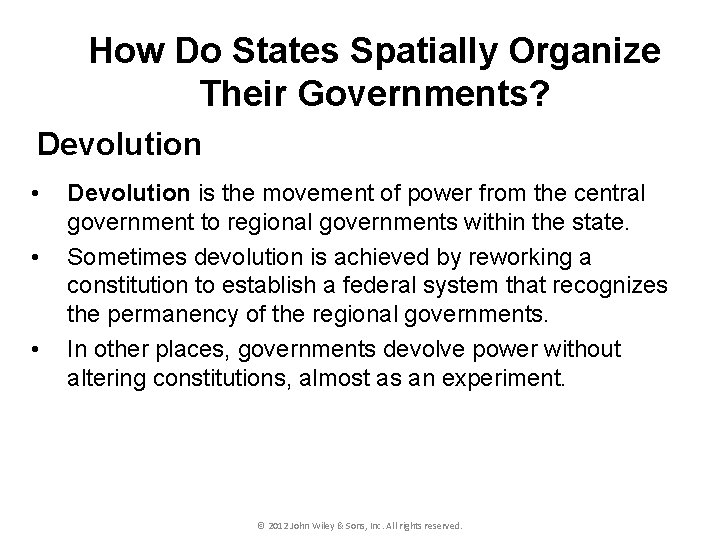 How Do States Spatially Organize Their Governments? Devolution • • • Devolution is the