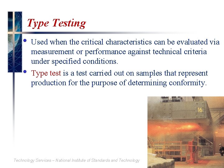 Type Testing • • Used when the critical characteristics can be evaluated via measurement