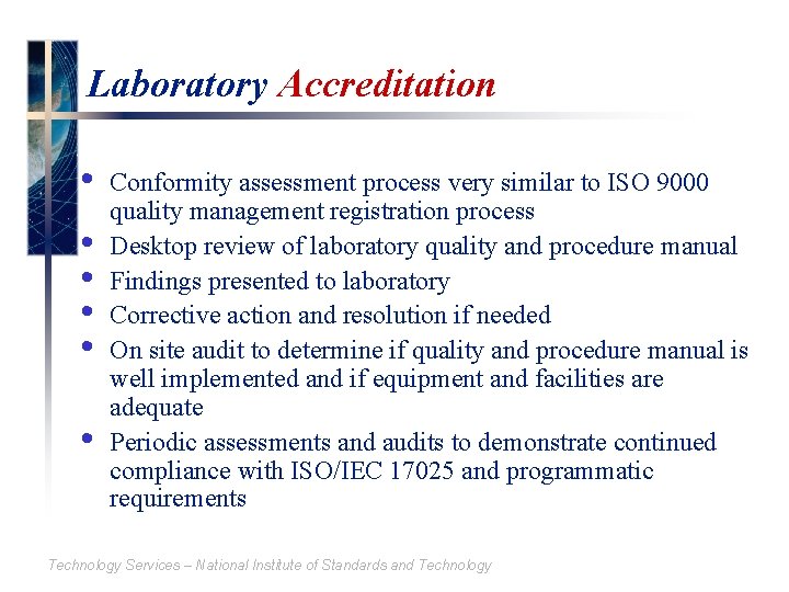 Laboratory Accreditation • • • Conformity assessment process very similar to ISO 9000 quality