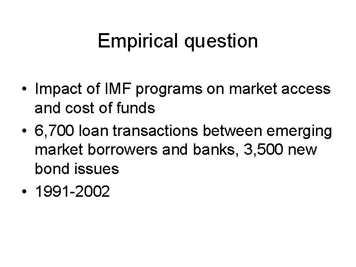 Empirical question • Impact of IMF programs on market access and cost of funds