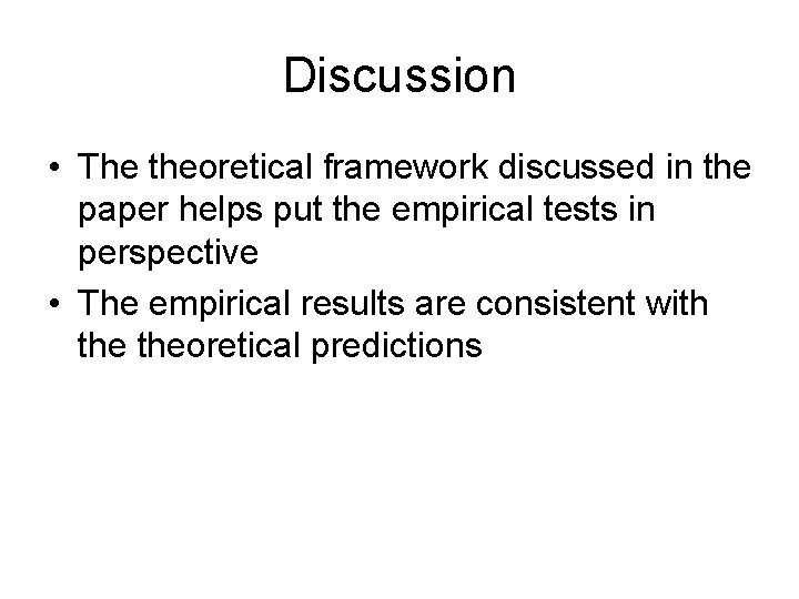 Discussion • The theoretical framework discussed in the paper helps put the empirical tests