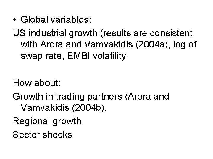  • Global variables: US industrial growth (results are consistent with Arora and Vamvakidis