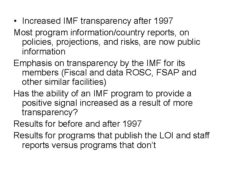  • Increased IMF transparency after 1997 Most program information/country reports, on policies, projections,