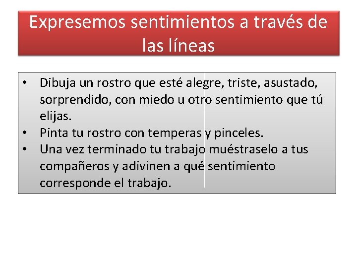 Expresemos sentimientos a través de las líneas • Dibuja un rostro que esté alegre,