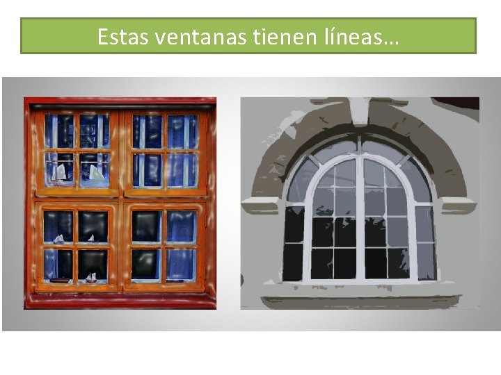 Estas ventanas tienen líneas… 