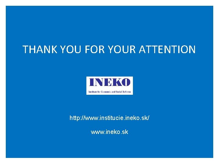 THANK YOU FOR YOUR ATTENTION http: //www. institucie. ineko. sk/ www. ineko. sk 