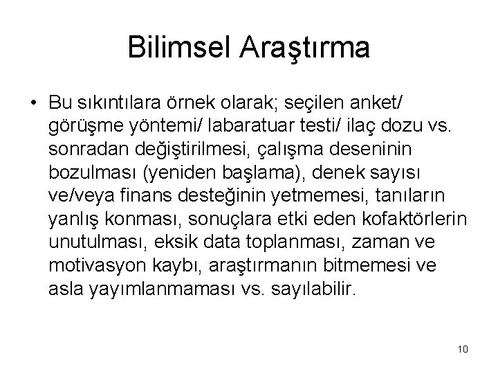 Bilimsel Araştırma • Bu sıkıntılara örnek olarak; seçilen anket/ görüşme yöntemi/ labaratuar testi/ ilaç