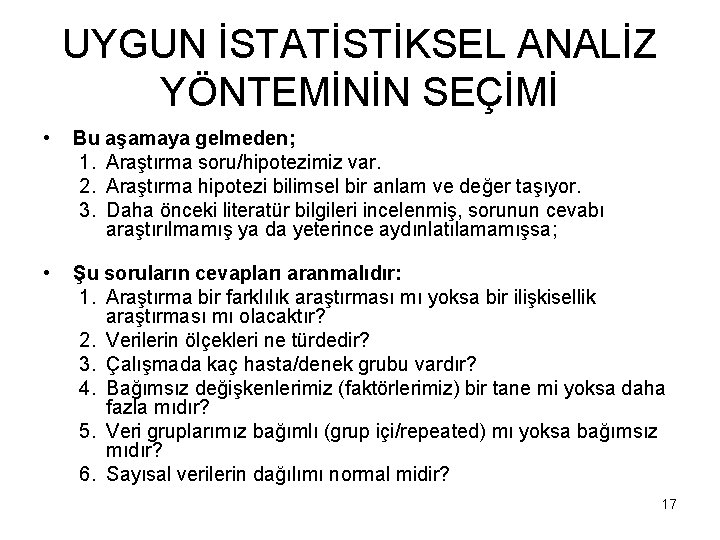 UYGUN İSTATİSTİKSEL ANALİZ YÖNTEMİNİN SEÇİMİ • Bu aşamaya gelmeden; 1. Araştırma soru/hipotezimiz var. 2.