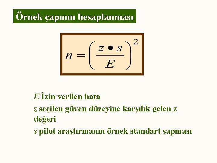 Örnek çapının hesaplanması E İzin verilen hata z seçilen güven düzeyine karşılık gelen z