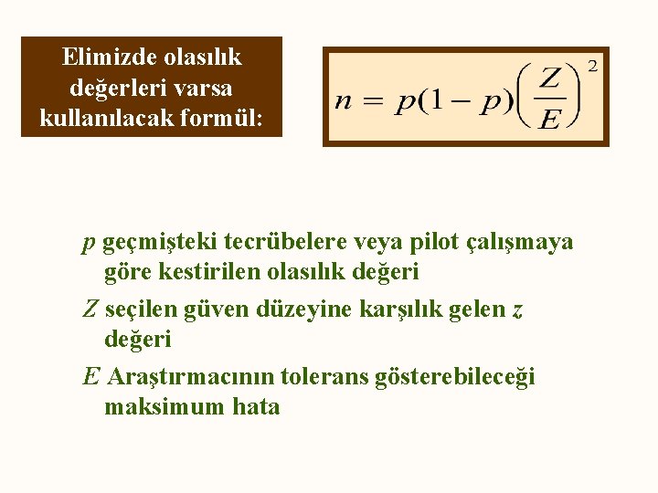 Elimizde olasılık değerleri varsa kullanılacak formül: p geçmişteki tecrübelere veya pilot çalışmaya göre kestirilen