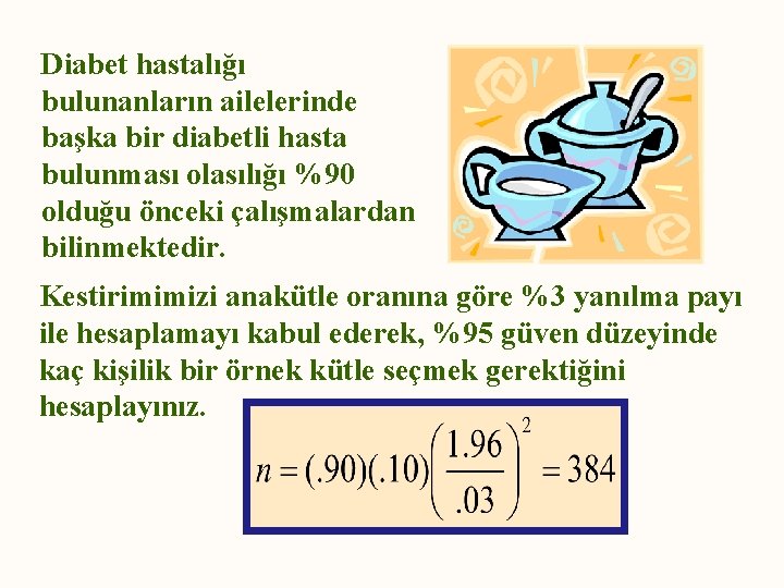 Diabet hastalığı bulunanların ailelerinde başka bir diabetli hasta bulunması olasılığı %90 olduğu önceki çalışmalardan