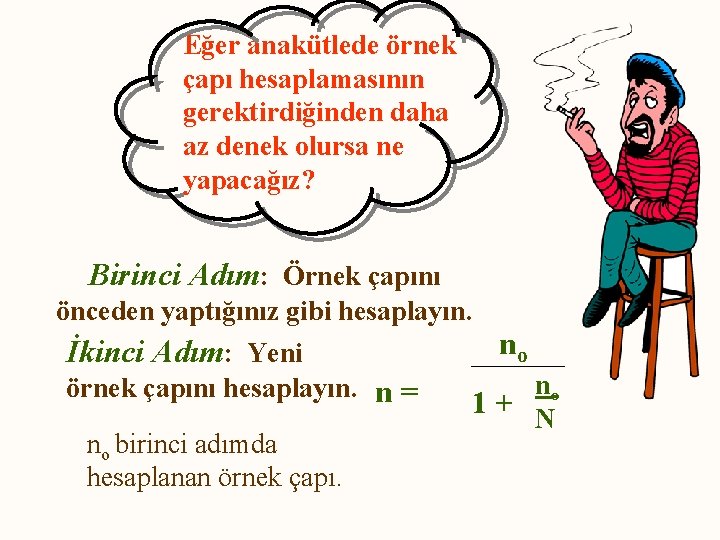 Eğer anakütlede örnek çapı hesaplamasının gerektirdiğinden daha az denek olursa ne yapacağız? Birinci Adım: