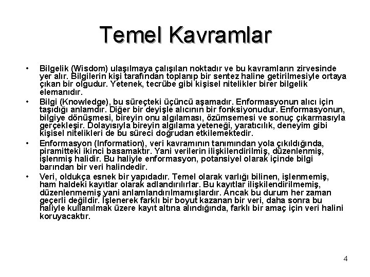 Temel Kavramlar • • Bilgelik (Wisdom) ulaşılmaya çalışılan noktadır ve bu kavramların zirvesinde yer