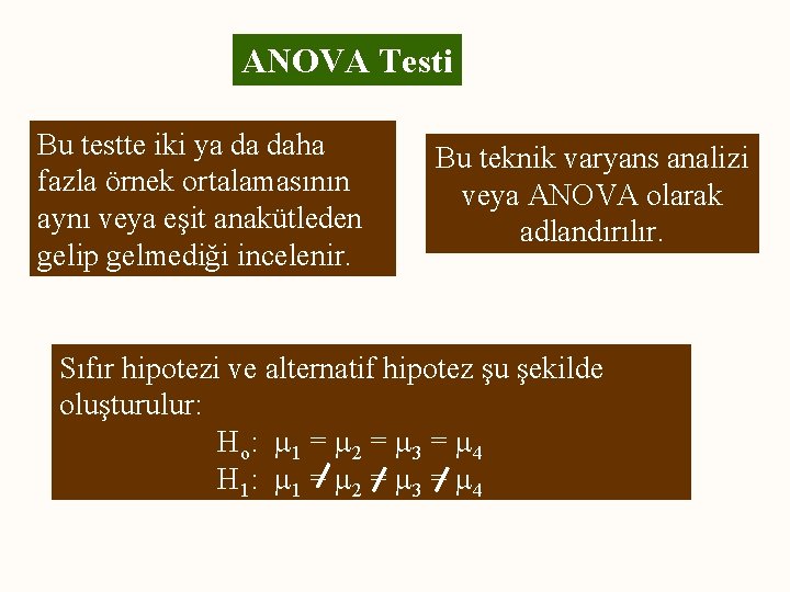 ANOVA Testi Bu testte iki ya da daha fazla örnek ortalamasının aynı veya eşit