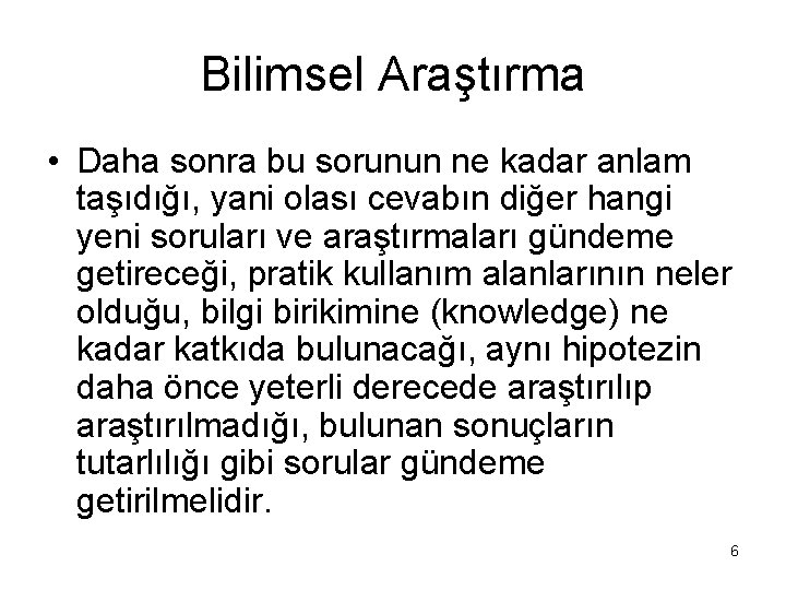 Bilimsel Araştırma • Daha sonra bu sorunun ne kadar anlam taşıdığı, yani olası cevabın