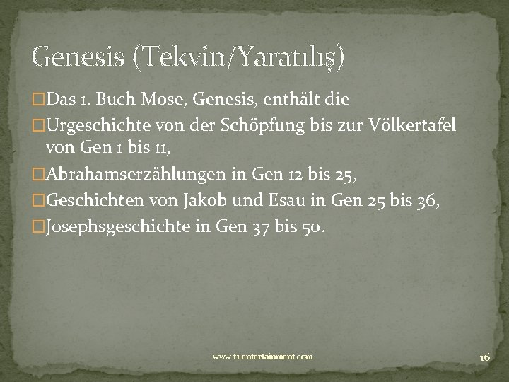 Genesis (Tekvin/Yaratılış) �Das 1. Buch Mose, Genesis, enthält die �Urgeschichte von der Schöpfung bis