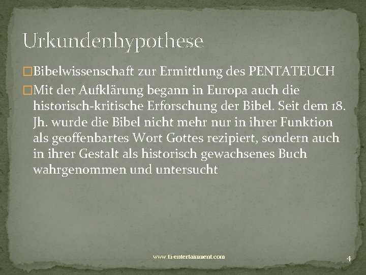 Urkundenhypothese �Bibelwissenschaft zur Ermittlung des PENTATEUCH �Mit der Aufklärung begann in Europa auch die