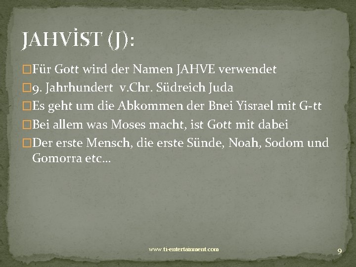 JAHVİST (J): �Für Gott wird der Namen JAHVE verwendet � 9. Jahrhundert v. Chr.