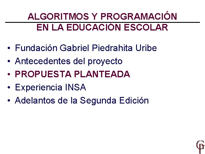 ALGORITMOS Y PROGRAMACIÓN EN LA EDUCACIÓN ESCOLAR • • • Fundación Gabriel Piedrahita Uribe