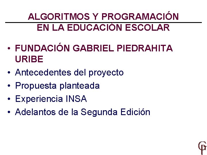 ALGORITMOS Y PROGRAMACIÓN EN LA EDUCACIÓN ESCOLAR • FUNDACIÓN GABRIEL PIEDRAHITA URIBE • Antecedentes