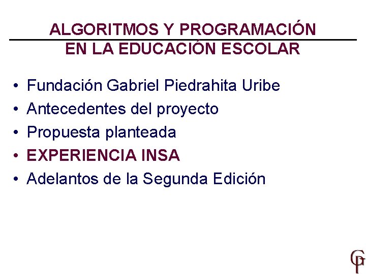 ALGORITMOS Y PROGRAMACIÓN EN LA EDUCACIÓN ESCOLAR • • • Fundación Gabriel Piedrahita Uribe