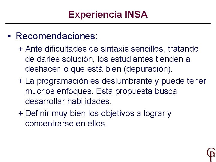 Experiencia INSA • Recomendaciones: + Ante dificultades de sintaxis sencillos, tratando de darles solución,