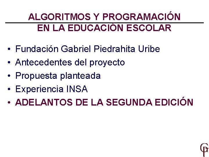 ALGORITMOS Y PROGRAMACIÓN EN LA EDUCACIÓN ESCOLAR • • • Fundación Gabriel Piedrahita Uribe