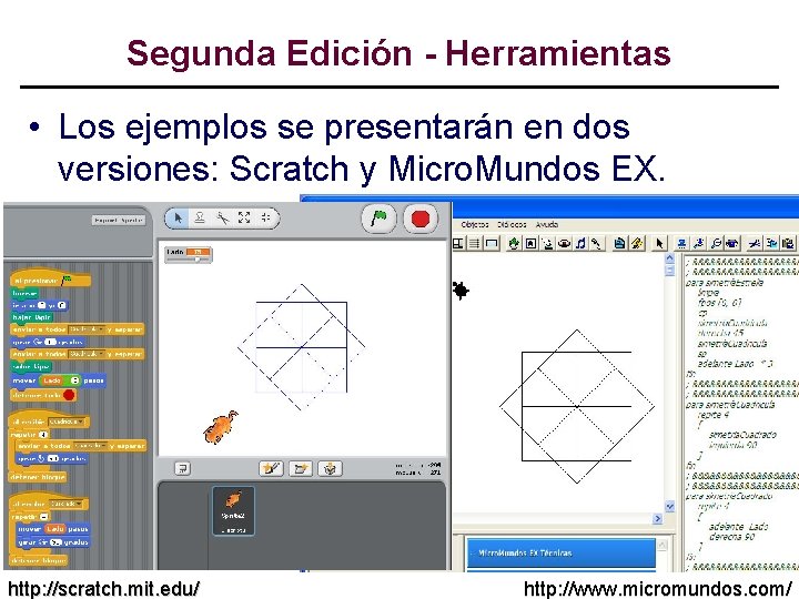 Segunda Edición - Herramientas • Los ejemplos se presentarán en dos versiones: Scratch y