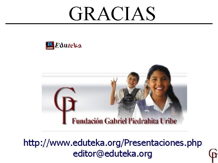 GRACIAS http: //www. eduteka. org/Presentaciones. php editor@eduteka. org 