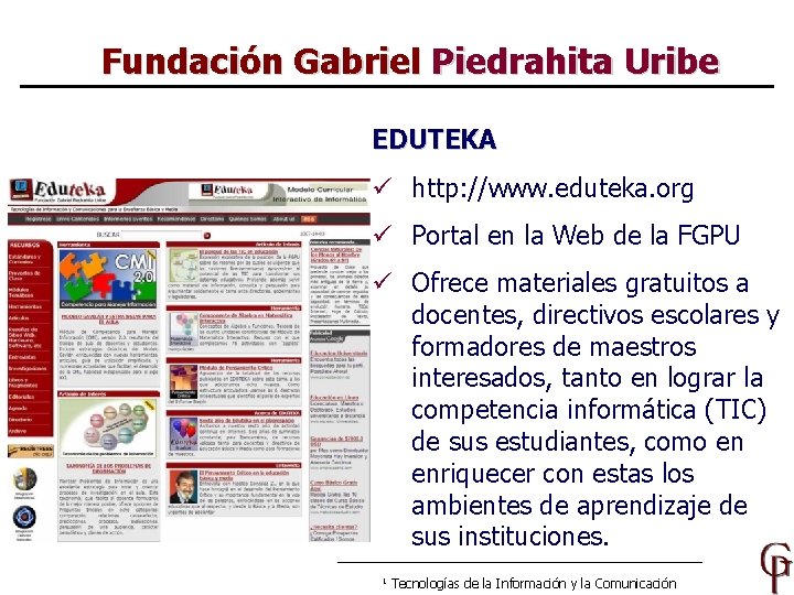 Fundación Gabriel Piedrahita Uribe EDUTEKA ü http: //www. eduteka. org ü Portal en la