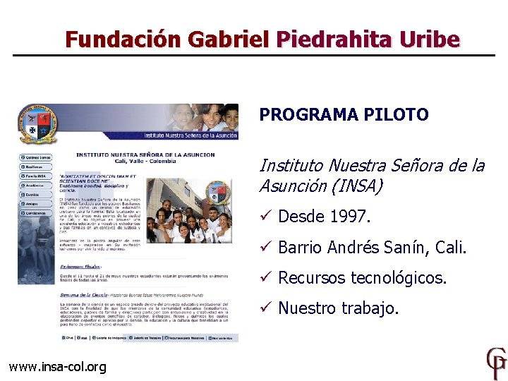Fundación Gabriel Piedrahita Uribe PROGRAMA PILOTO Instituto Nuestra Señora de la Asunción (INSA) ü