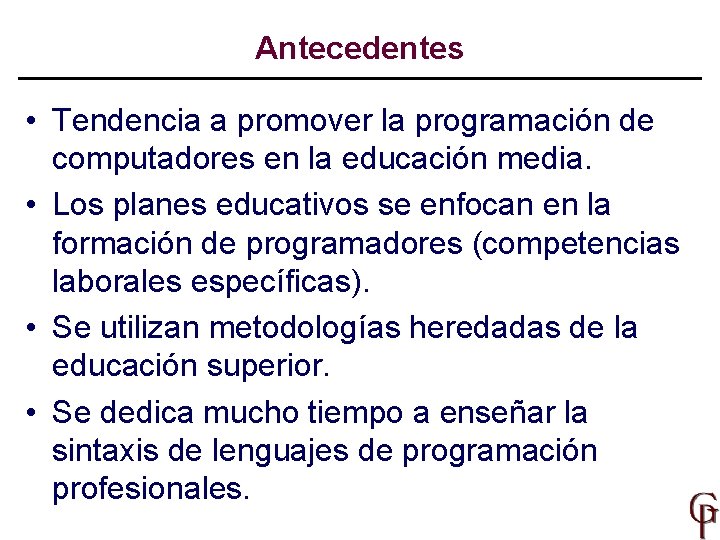 Antecedentes • Tendencia a promover la programación de computadores en la educación media. •