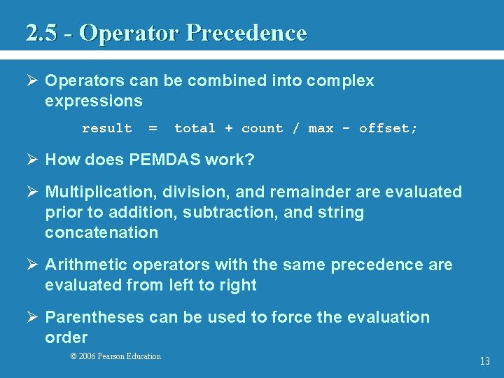 2. 5 - Operator Precedence Ø Operators can be combined into complex expressions result