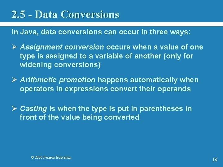 2. 5 - Data Conversions In Java, data conversions can occur in three ways: