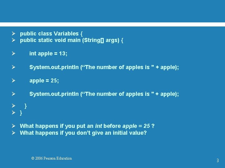 Ø public class Variables { Ø public static void main (String[] args) { Ø